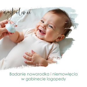 Badanie noworodka i niemowlęcia w gabinecie logopedycznym